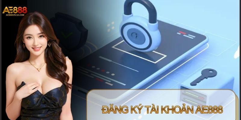 AE888 hỗ trợ tạo tài khoản nhanh chóng